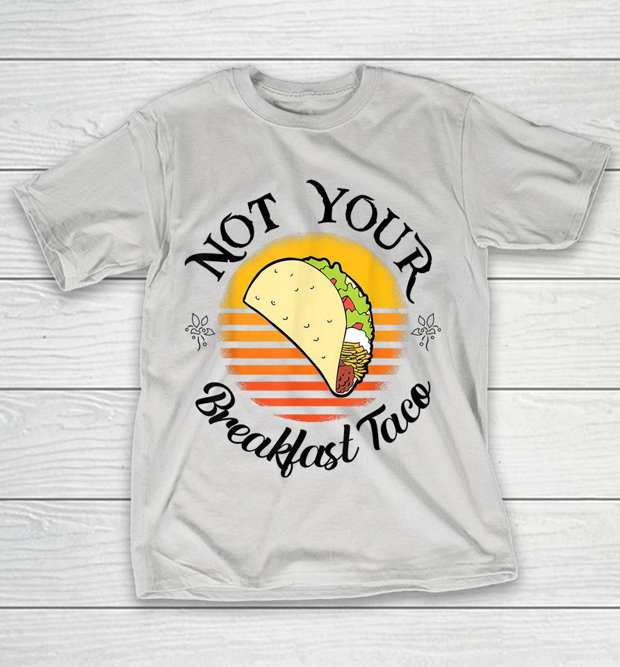 I'm Not Your Breakfast Taco Jill Biden Shirts