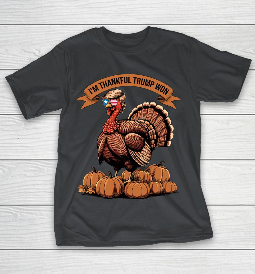 I'm Thankful Trump Won 2024 Thanksgiving Shirts