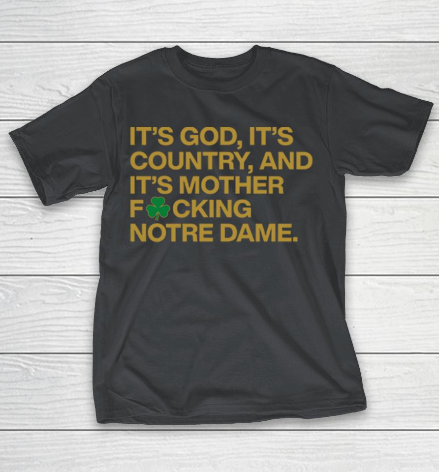 It’s God It’s Country And It’s Mother Fucking Notre Dame Shirts