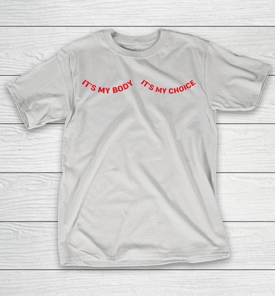 It's My Body And My Choice Feminist Feminism Woman Up Shirts