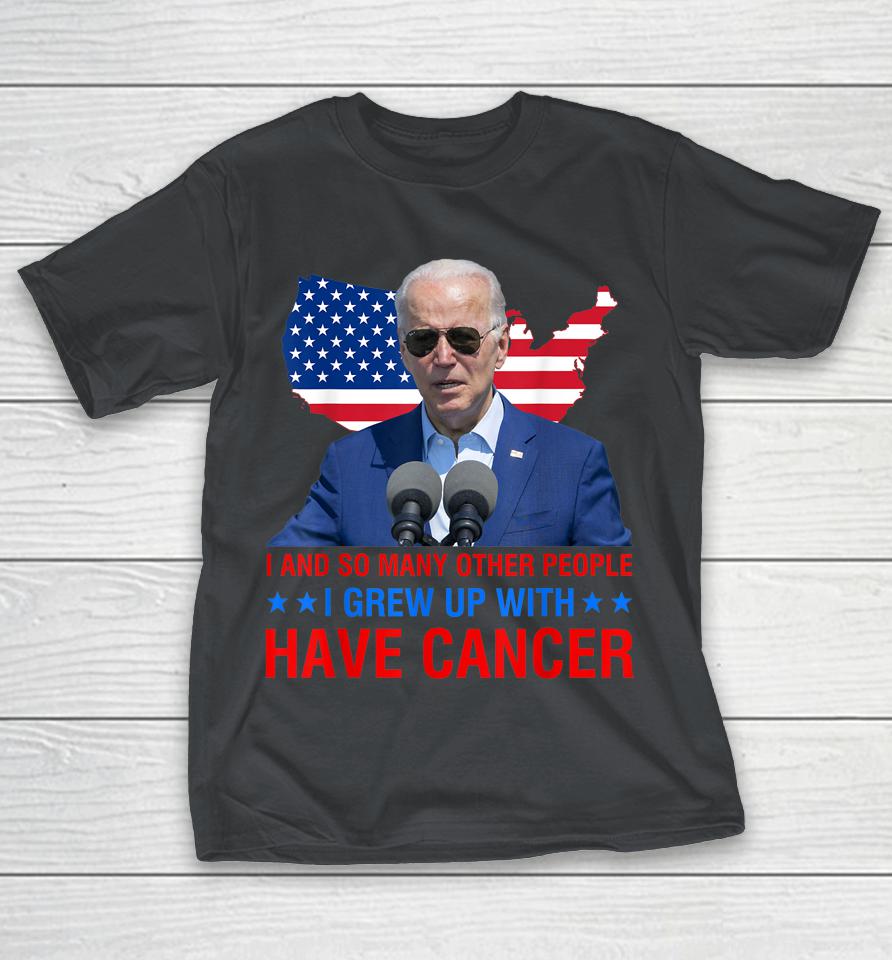 Joe Biden Has Cancer Tee Biden Has Cancer Shirts