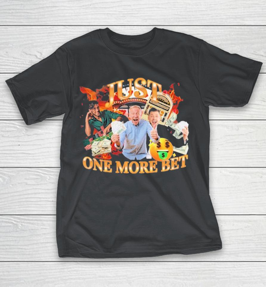 Just One More Bet Shirts