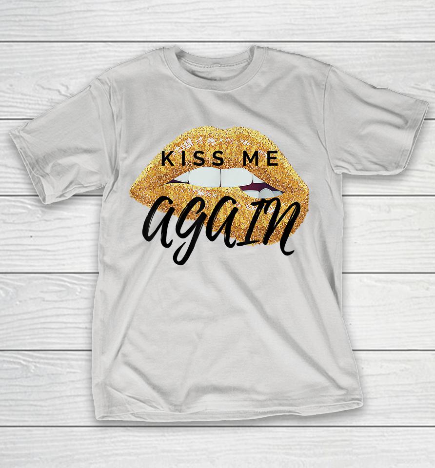 Kiss Me Again Shirts