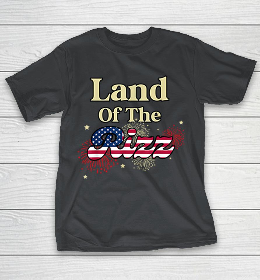 Land Of The Rizz Funny 4th Of July Shirts