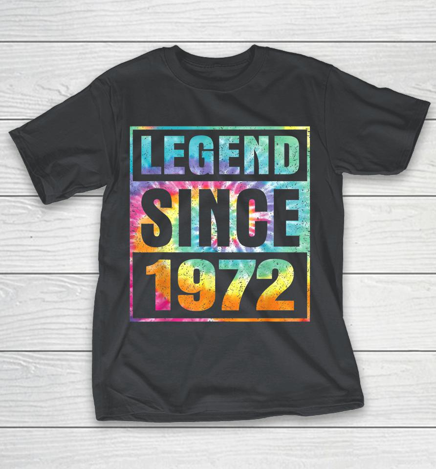 Legend Since 1972 50 Years Old 50th Birthday Tie Dye Shirts
