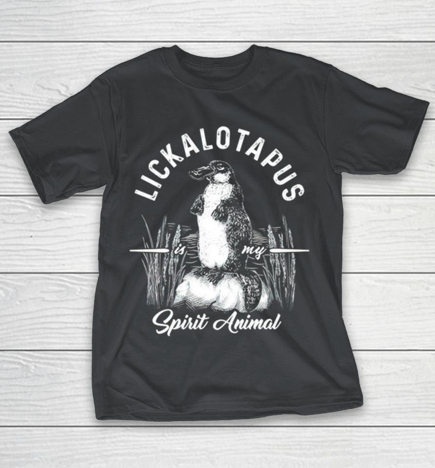 Lickalotapus is my spirit animal Shirts