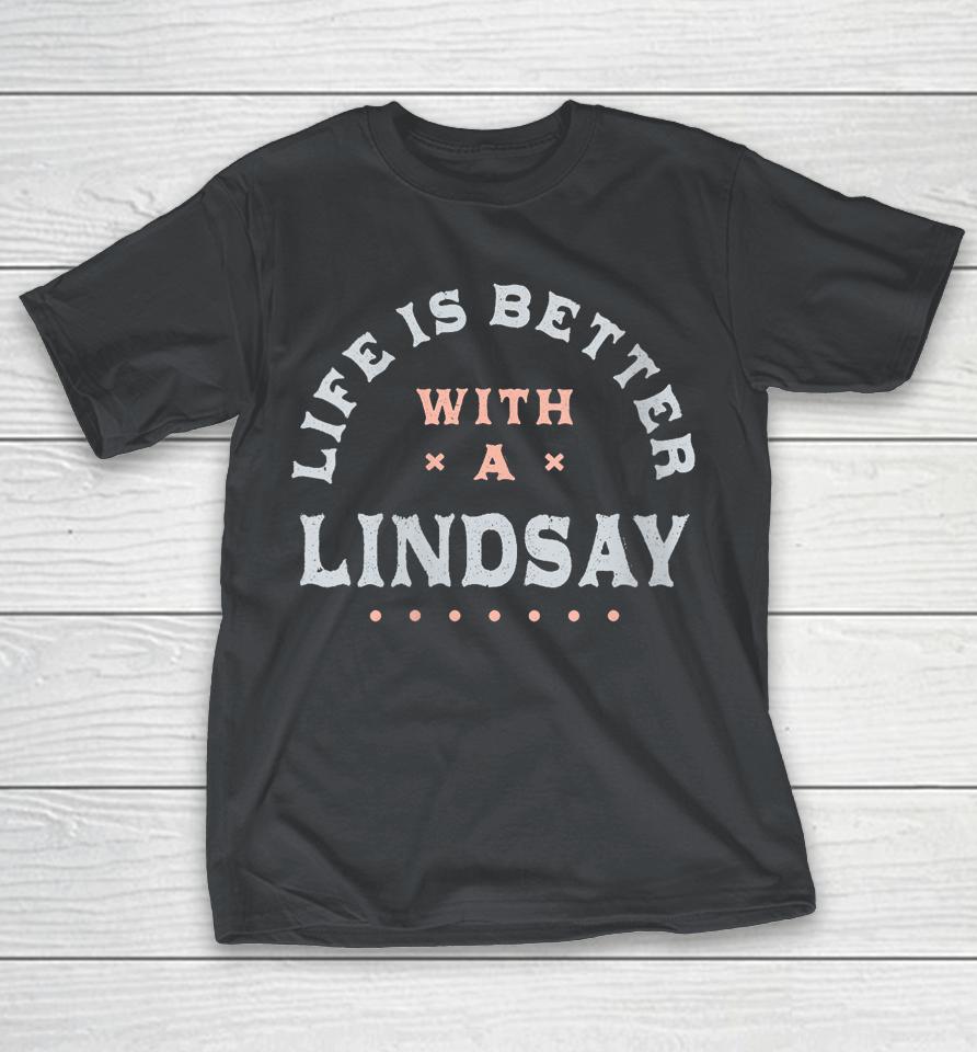 Life Is Better with a Lindsay Name Funny Sarcastic Shirts