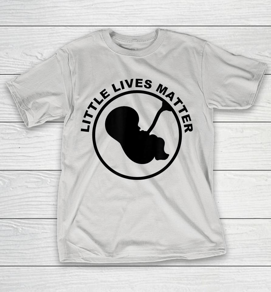Little Lives Matter Pro Life Anti Abortion Shirts