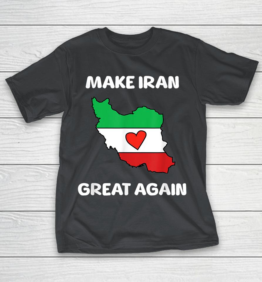 Make Iran Great Again Support Freedom For The Iranian Shirts