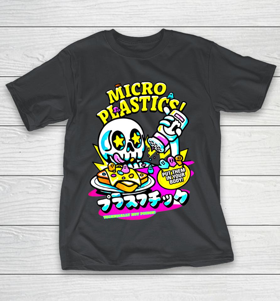 Micro Plastic Put Them In Your Body Technically Not Poison Shirts