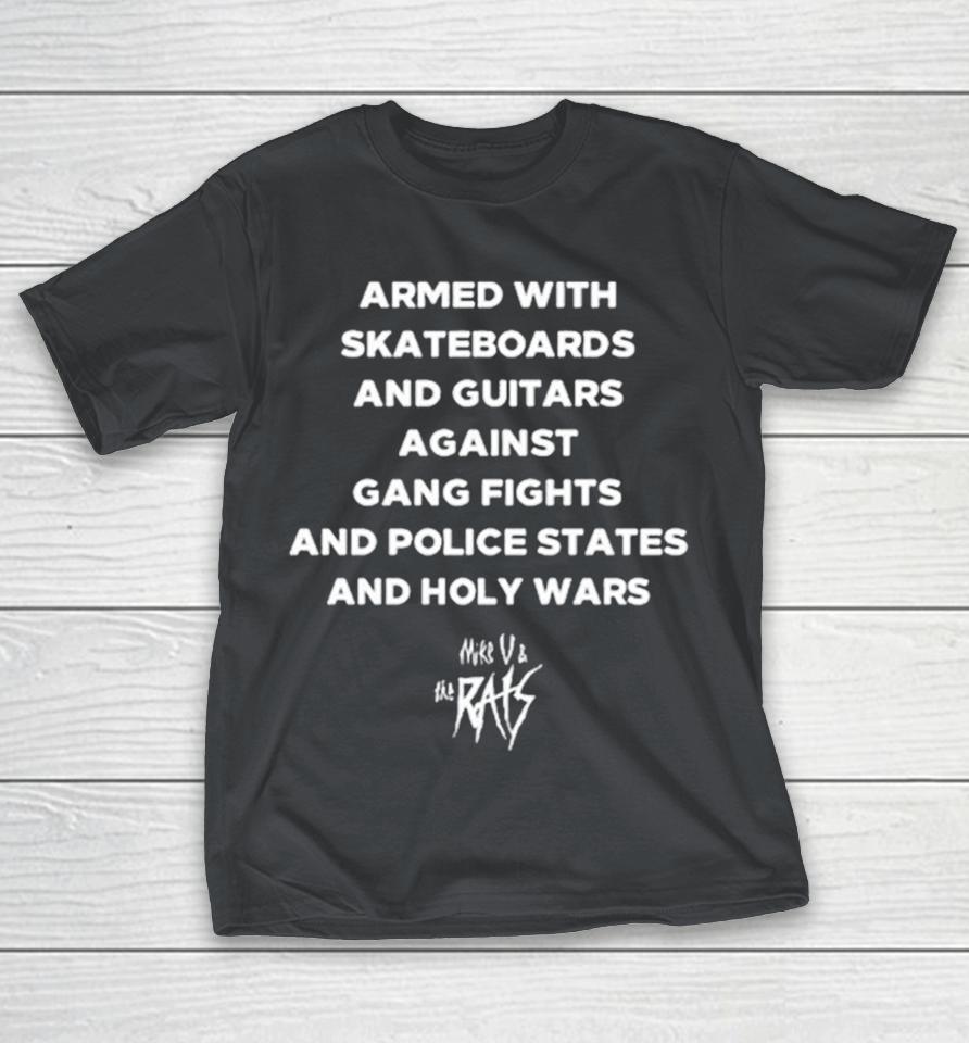 Mike V & The Rats Armed With Skateboards And Guitars Against Gang Fights And Police States And Holy Wars Shirts