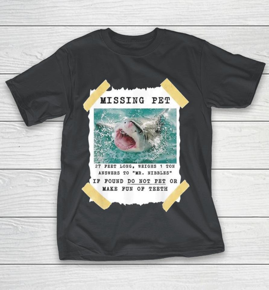 Missing pet 27 feet long weighs 1 ton answers to mr nibbles if found do not pet or make fun ofth Shirts