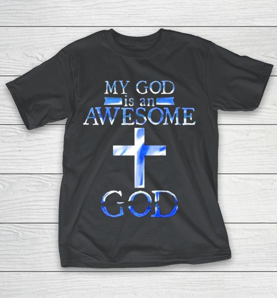 My God Is An Awesome God Shirts