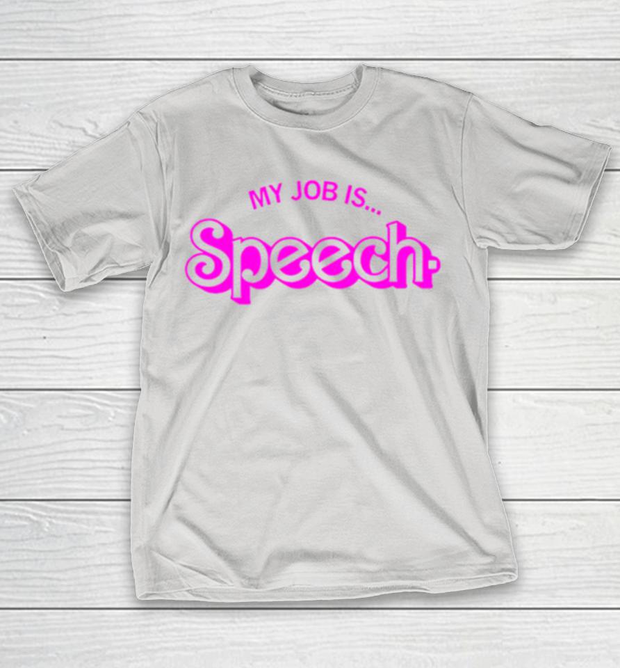 My job is speech Shirts