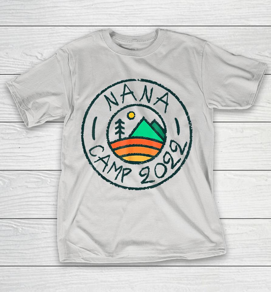 Nana Camp 2022 Friends Summer Family Camping Vacation Shirts