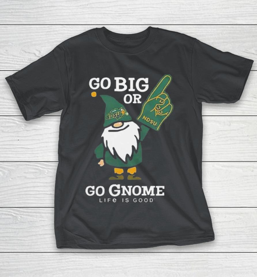 North Dakota State Bison Go Big Or Go Gnome Life Is Good Shirts