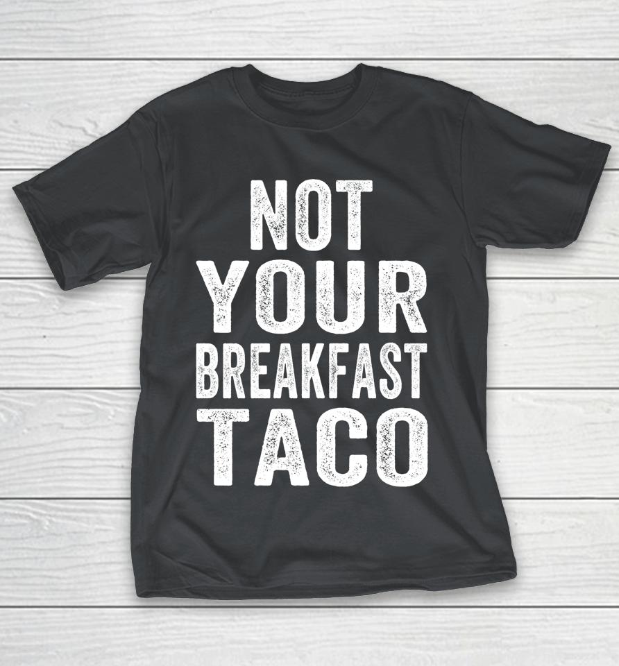 Not Your Breakfast Taco RNC Taco RNC Breakfast Taco Shirts