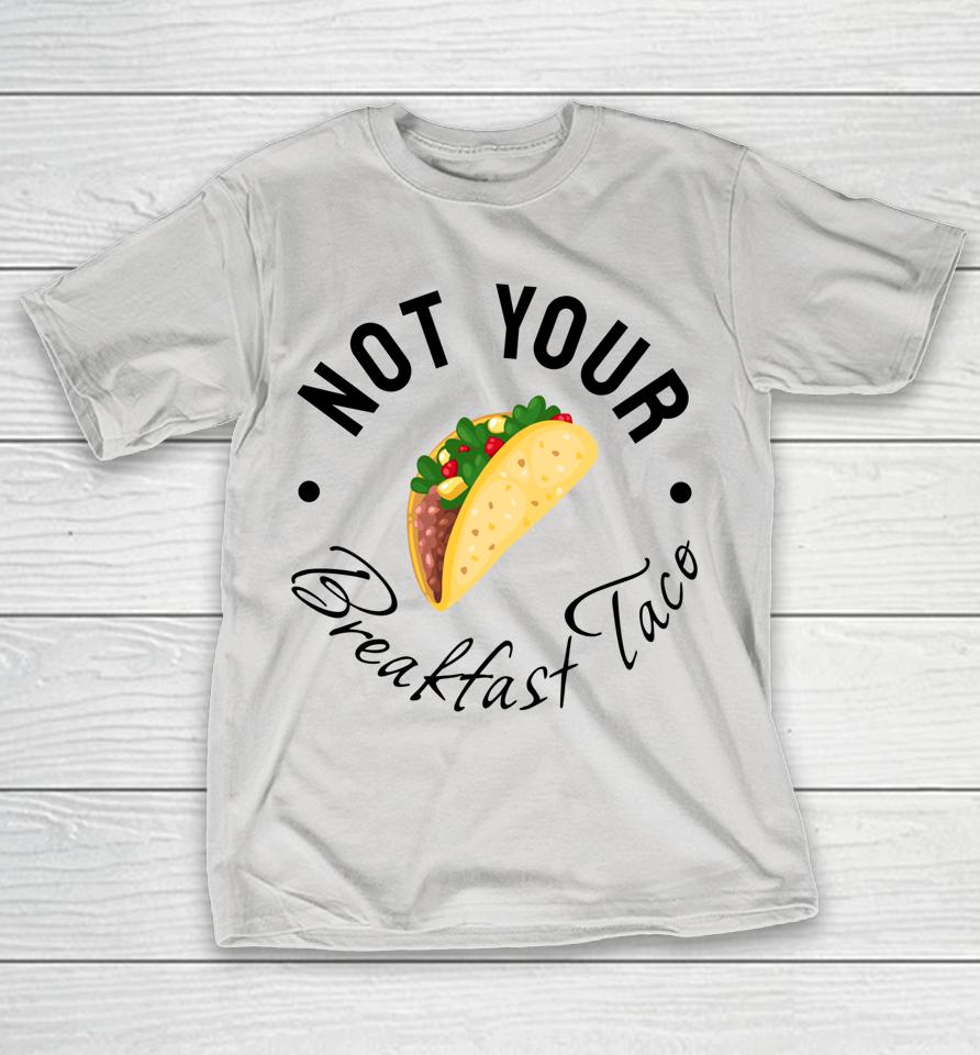 Not Your Breakfast Taco RNC Taco Shirts