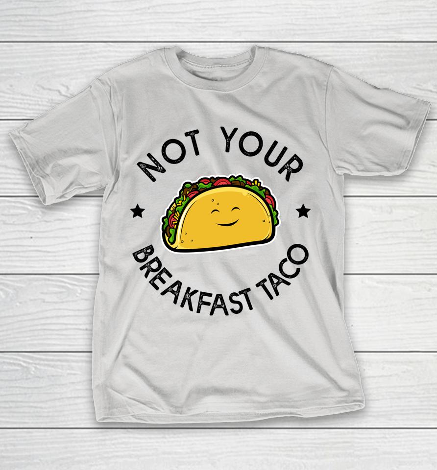 Not Your Breakfast Taco Shirts
