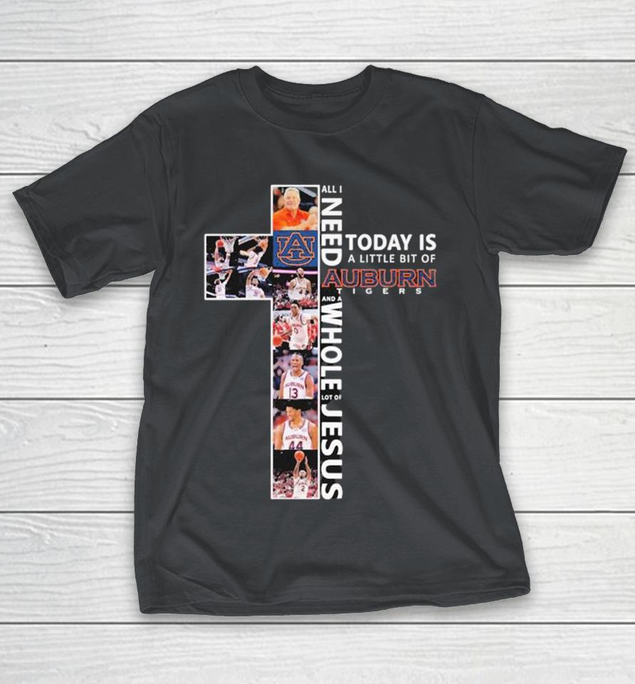 Official All I Need And A Whole Lot Of Jesus Today Is A Little Bit Of Auburn Tigers Shirts