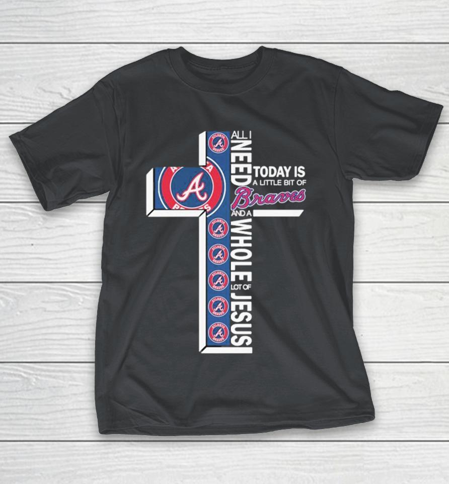 Official All I Need Today Is A Little Bit Of Atlanta Braves And A Whole Lot Of Jesus Shirts