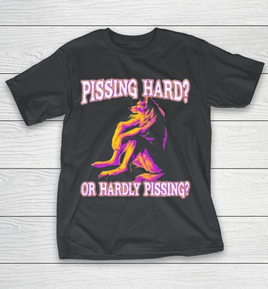 Pissing Hard Or Hardly Pissing Wolf Shirts