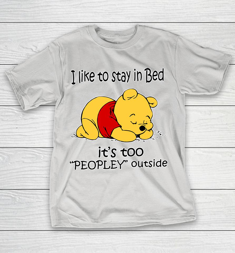 Pooh I Like To Stay In Bed It's Too Peopley Ugly Shirts
