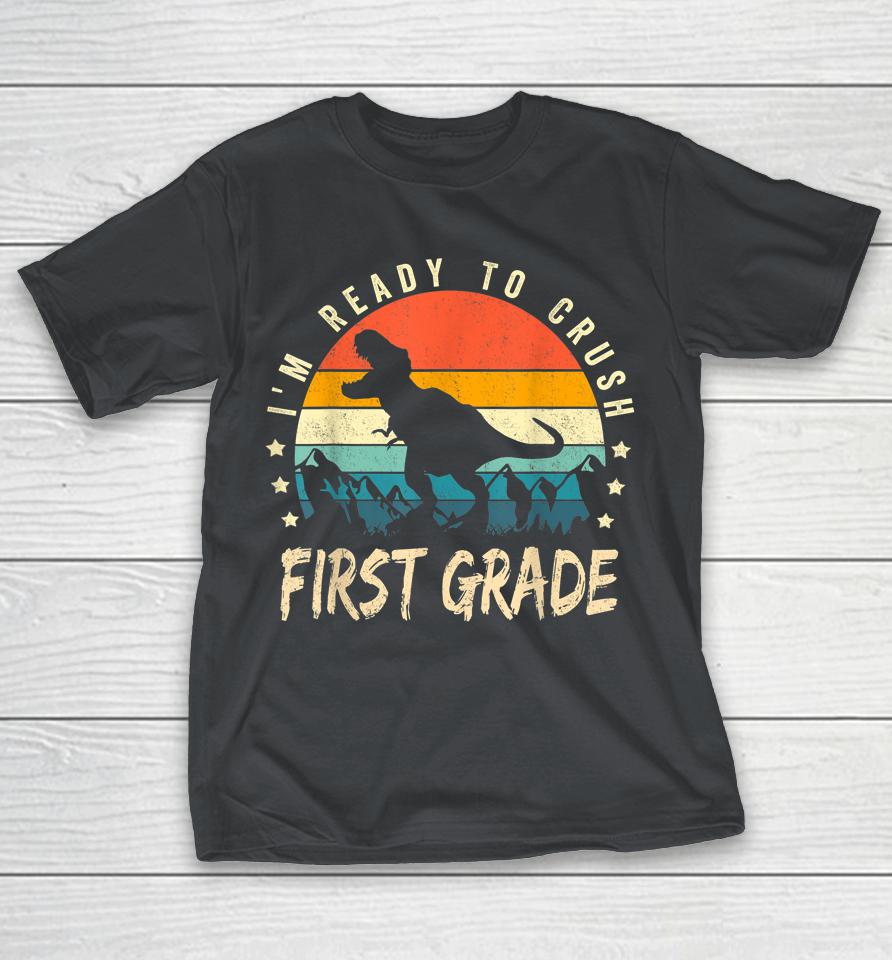 Ready To Crush First Grade 1st Day Of School Dinosaur Boys Shirts