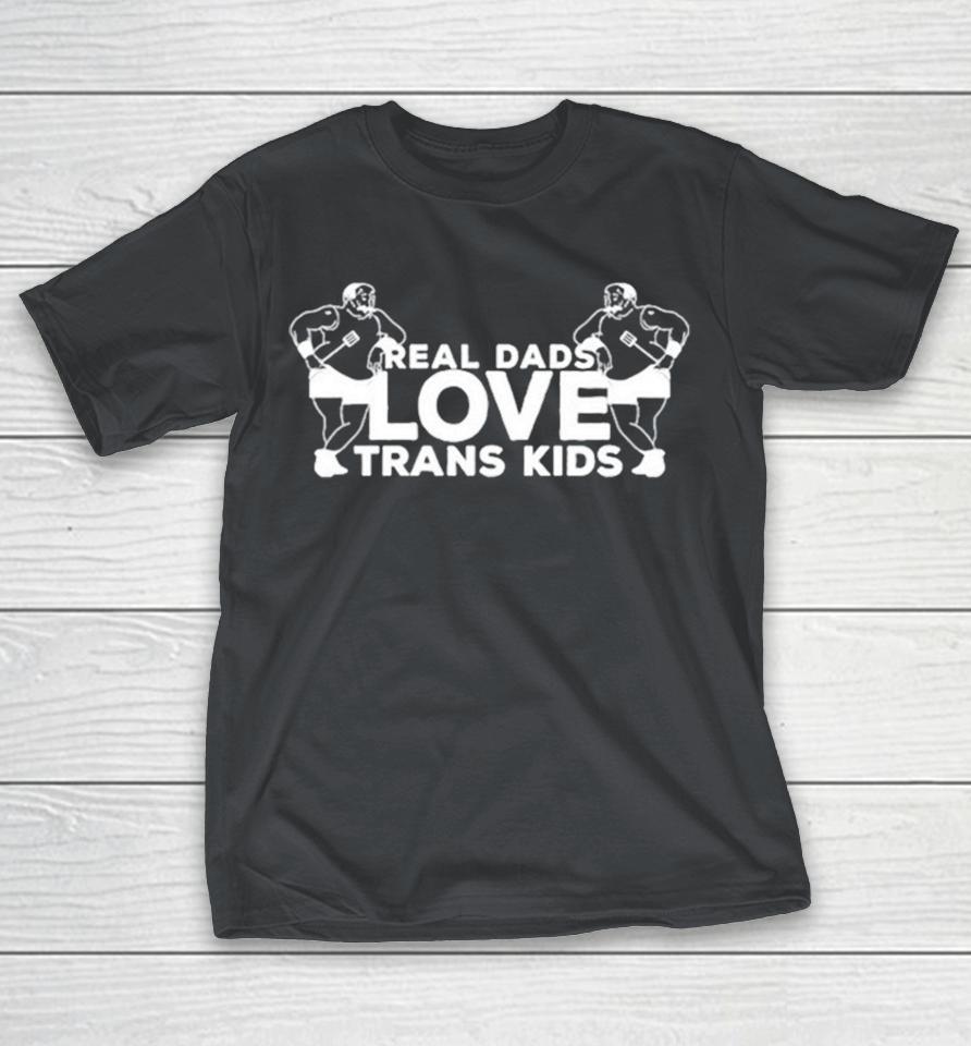 Real Dads Love Trans Kids Shirts