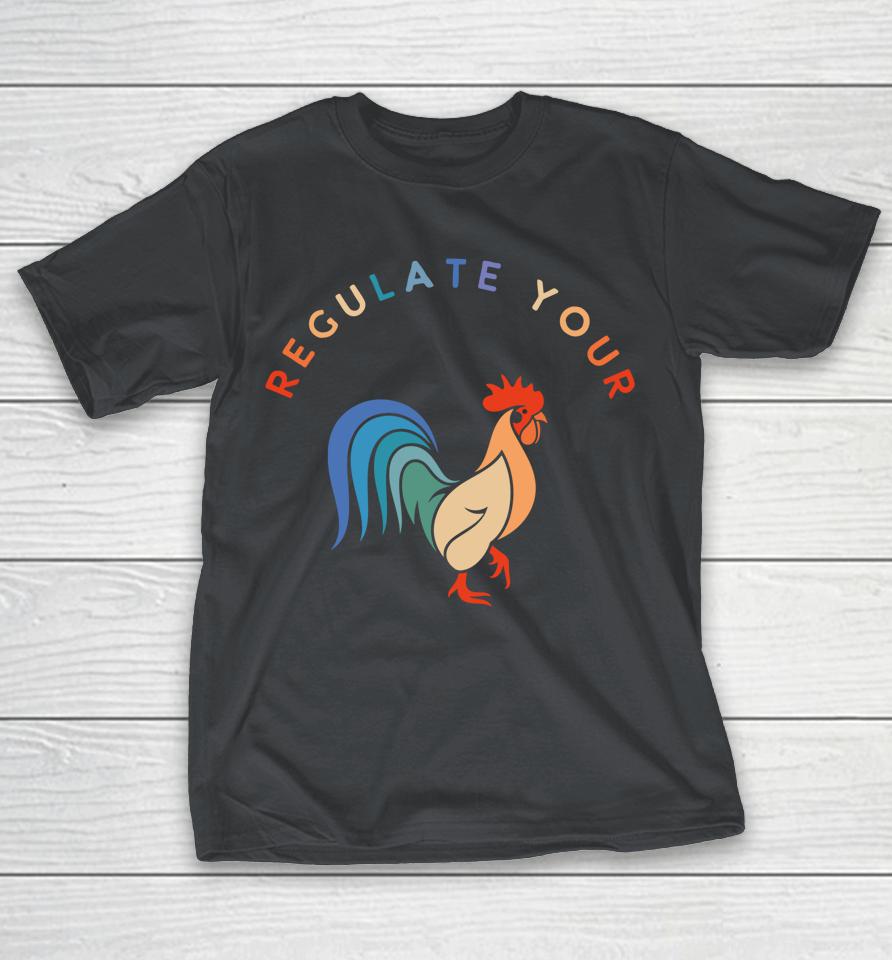 Regulate Your Cock Bird Roaster Funny Women's Rights Shirts