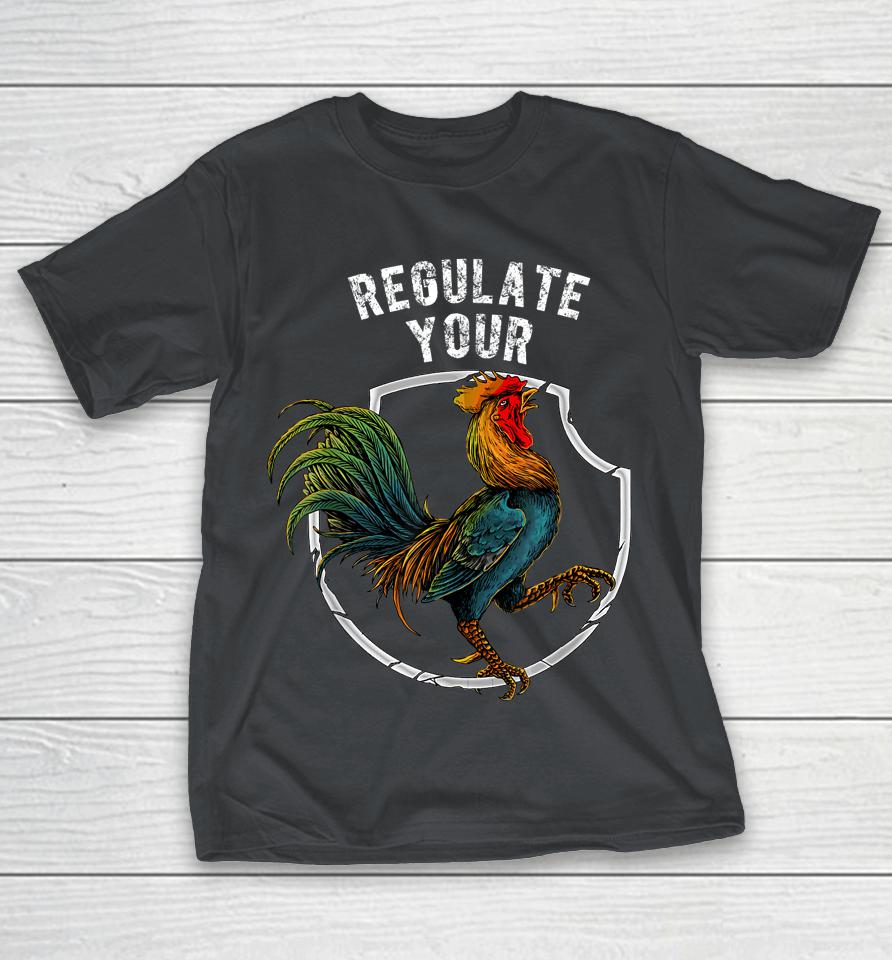 Regulate Your Cock Feminist Women's Rights Activist Chicken Shirts