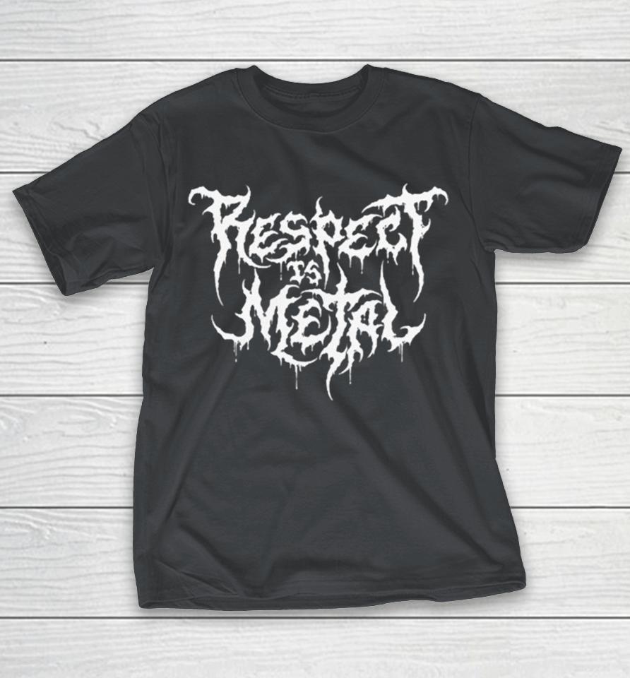 Respect Is Metal Shirts