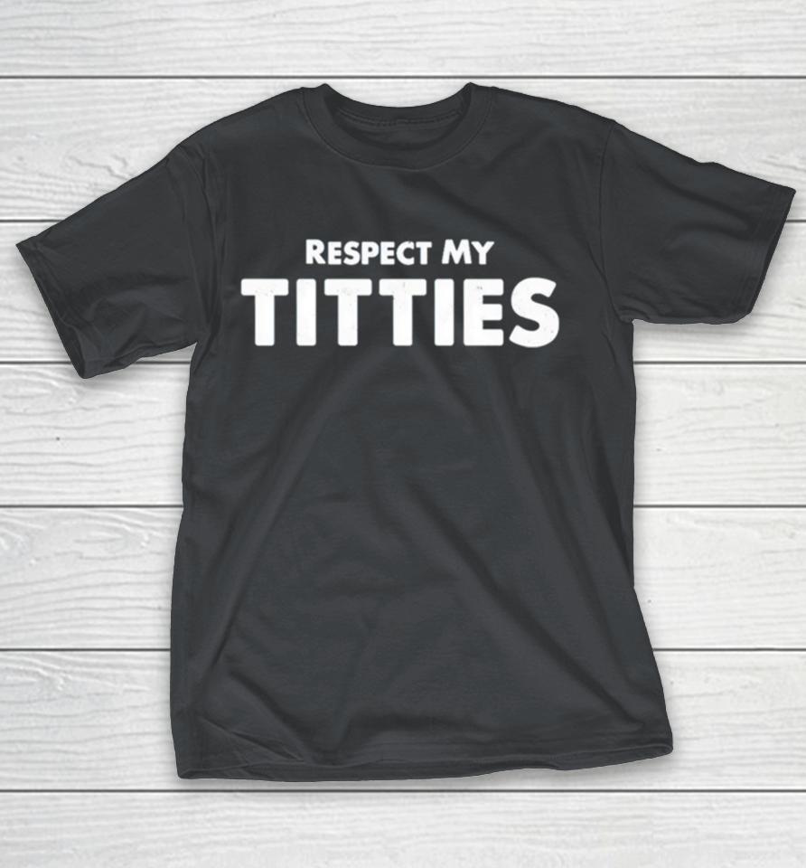 Respect my titties Shirts