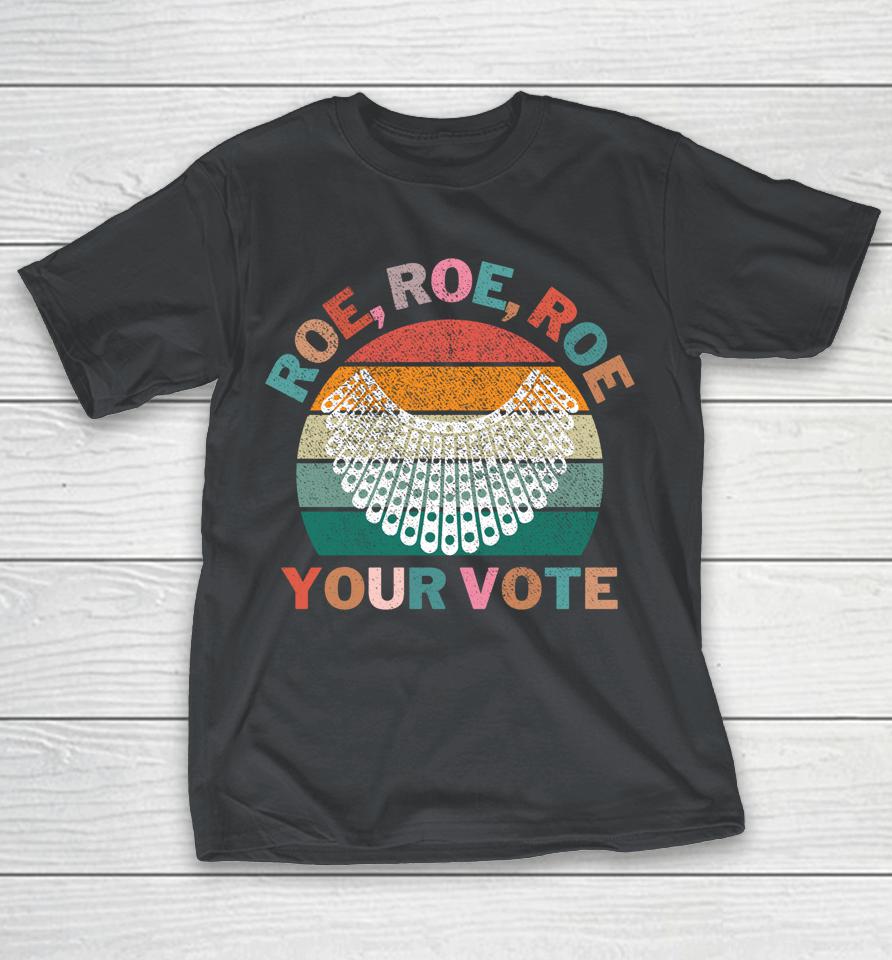 Retro Roe Roe Roe Your Vote Shirts