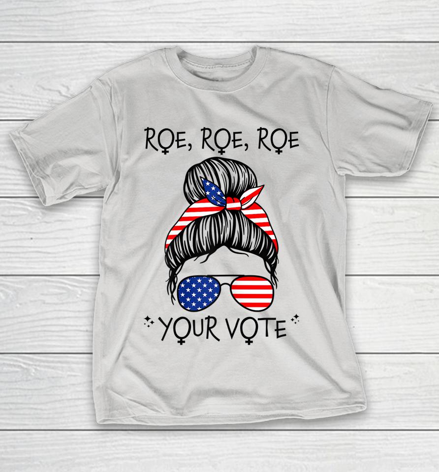 Roe Your Vote Roevember Is Coming Messy Bun Women Feminist Shirts