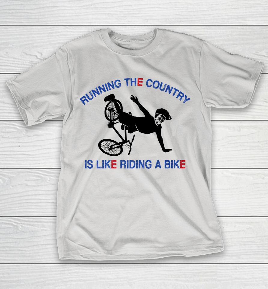 Running The Country Is Like Riding A Bike Funny Ridin' Shirts
