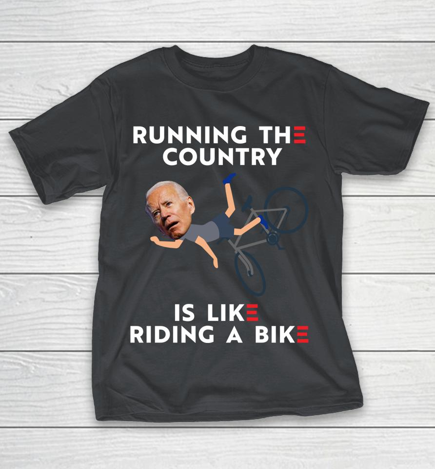 Running The Country Is Like Riding A Bike Joe Biden Funny Shirts