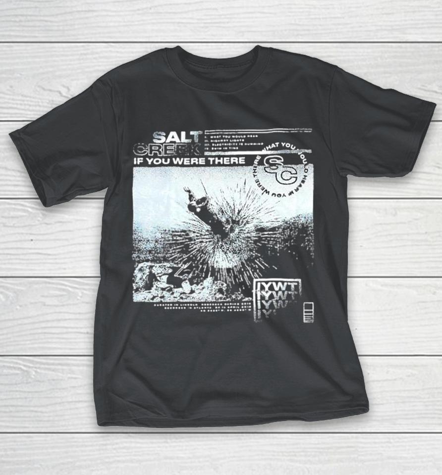 Salt Creek If You Were There What You Would Hear Shirts