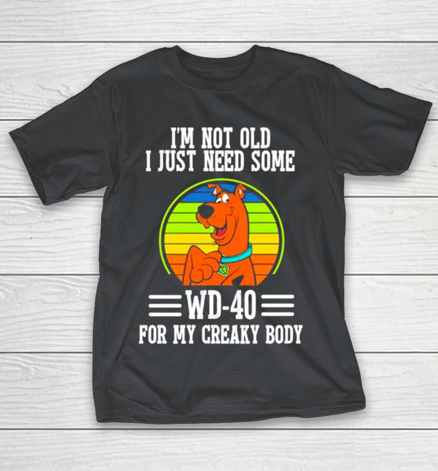 Scooby Doo I’m not old I just need some WD 20 for my creaky body Shirts