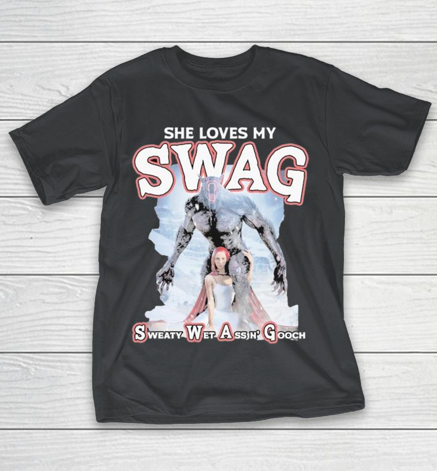 She Loves My Swag Sweaty Wet Ass N’ Gooch Shirts