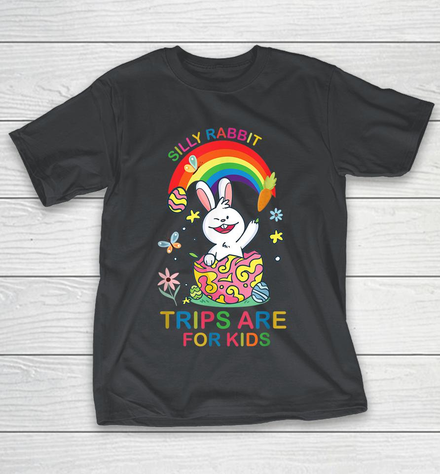 Silly Rabbit Trips Are For Kids Shirts