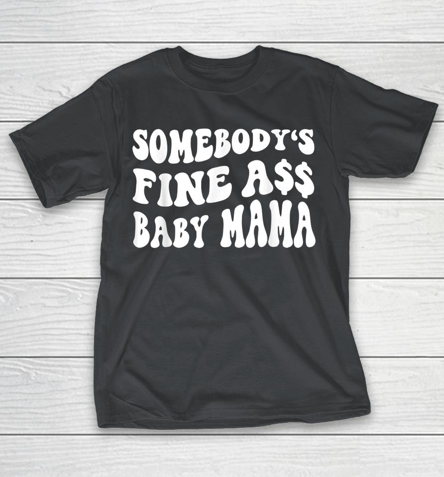 Somebody's Fine Ass Baby Mama Funny Saying Cute Mom Shirts
