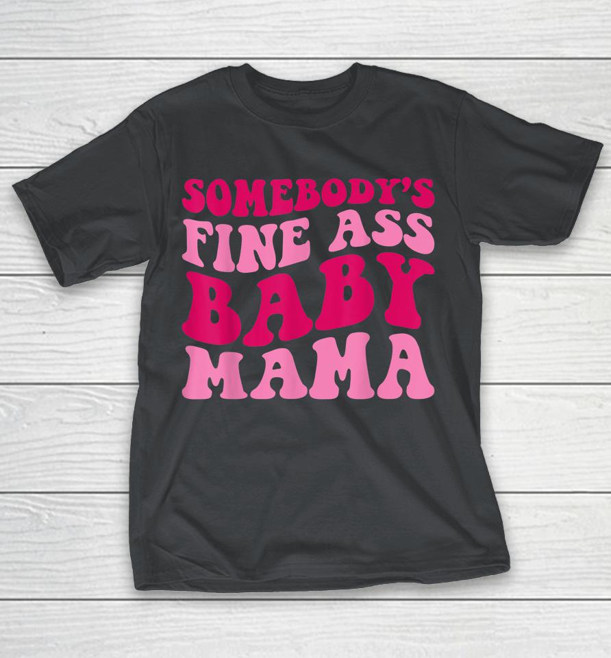 Somebody's Fine Ass Baby Mama Shirts