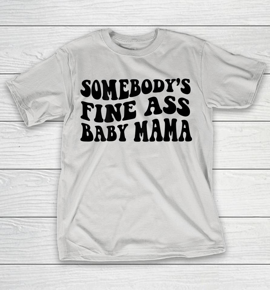 Somebody's Fine Ass Baby Mama Shirts