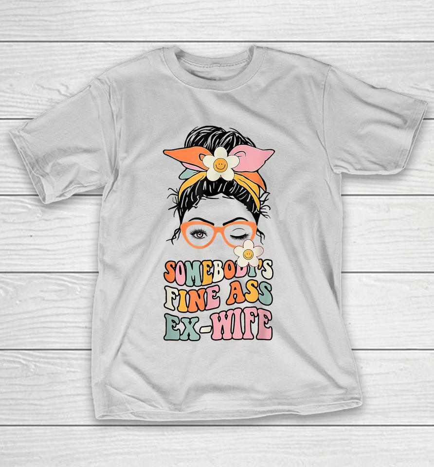 Somebody's Fine Ass Ex-Wife Messy Bun Shirts