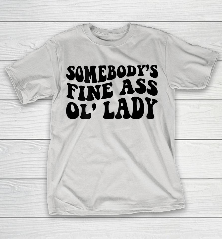 Somebody's Fine Ass Ol' Lady Shirts