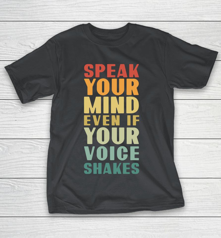Speak Your Mind Even If Your Voice Shakes Shirts
