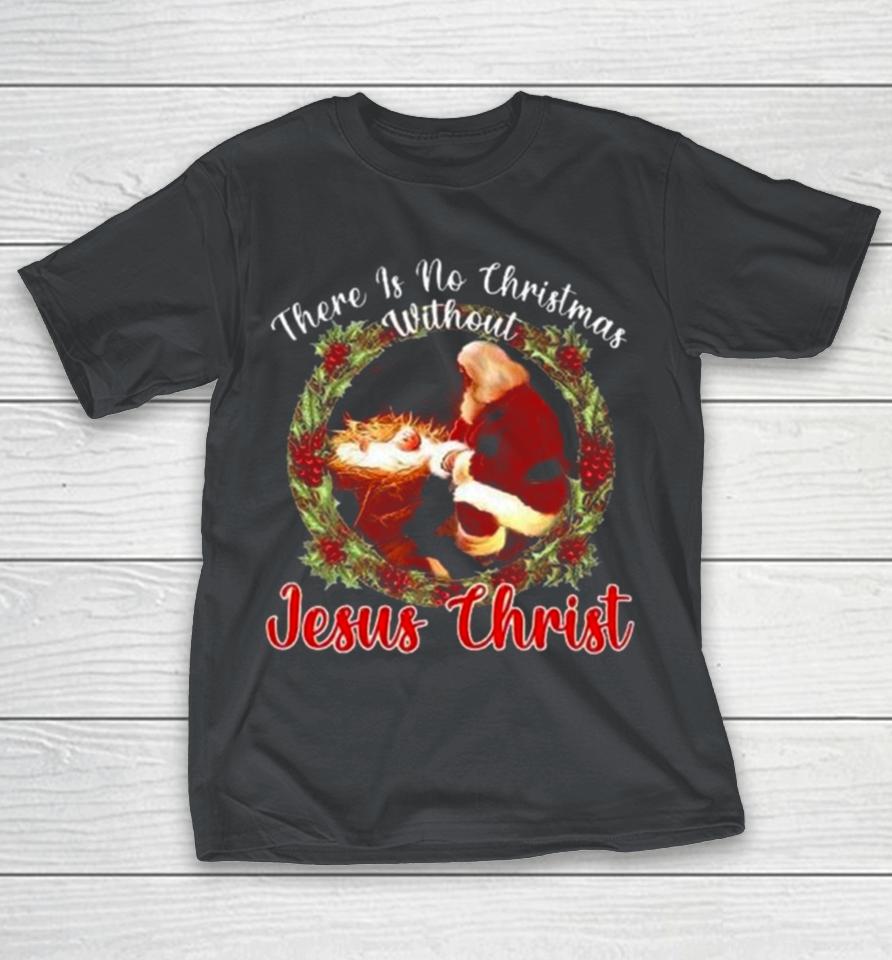 There Is No Christmas Without Jesus Christ Shirts YummyTee