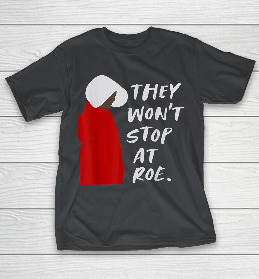 They Won't Stop At Roe Shirts