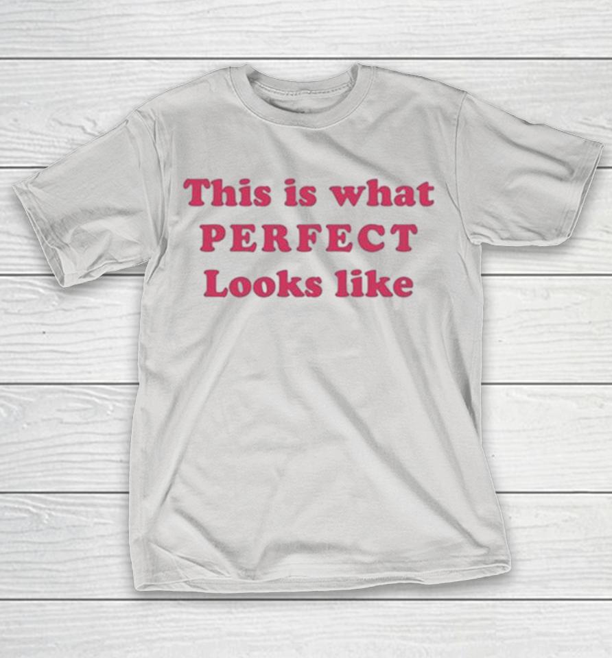 This Is What Perfect Looks Like Shirts